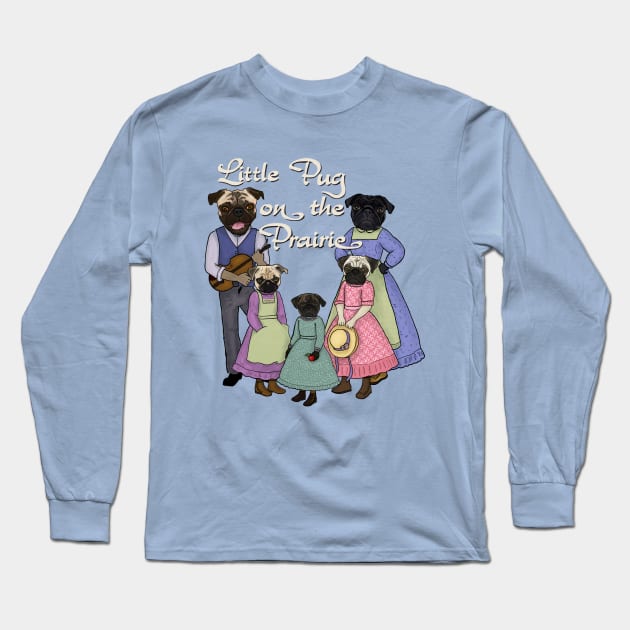 Little Pug On The Prairie Long Sleeve T-Shirt by FivePugs